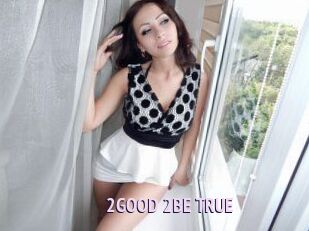 2GOOD_2BE_TRUE