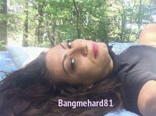 Bangmehard81