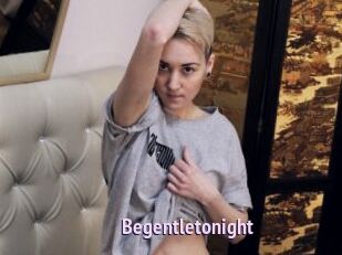 Begentletonight
