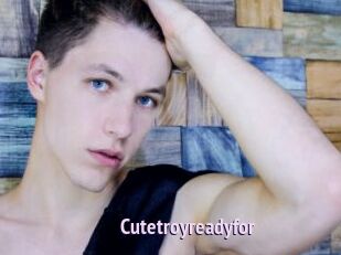 Cutetroyreadyfor
