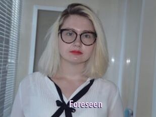 Foreseen