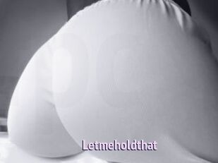 Letmeholdthat