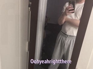 Oohyeahrightthere