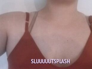 SLUUUUUTSPLASH