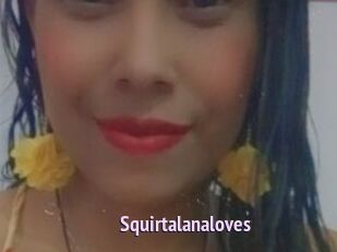Squirtalanaloves