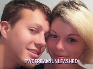 TWOFREAKSUNLEASHED