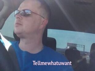 Tellmewhatuwant