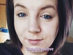 Thatgirlyoulove
