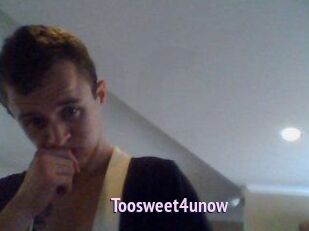 Toosweet4unow