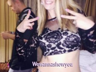 Wewannashowyou
